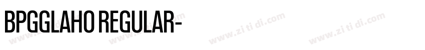 BPGGLAHO REGULAR字体转换 BPGGLAHO REGULAR字体转换